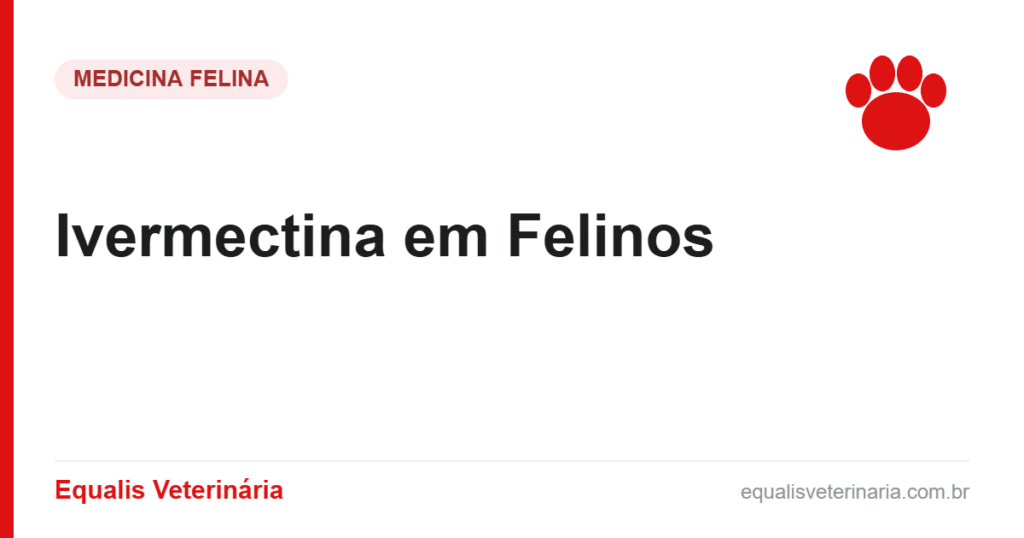 Ivermectina em Felinos — Equalis Veterinária