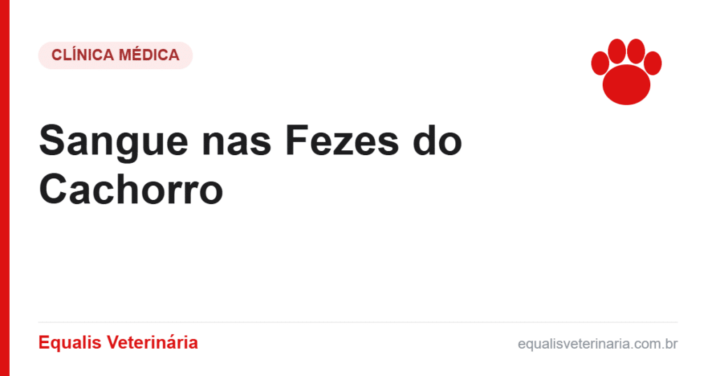 Sangue nas Fezes do Cachorro — Equalis Veterinária